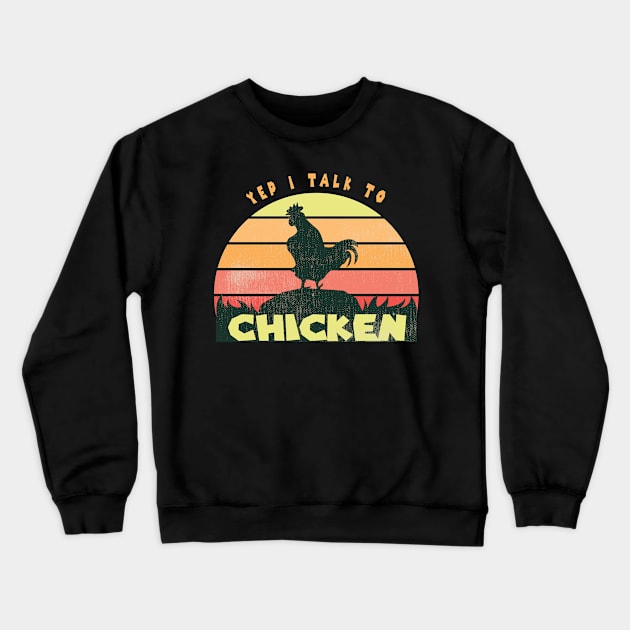 Yep I Talk To Chickens Vintage Funny Chicken Farmer Gift, Farm, Chicken Mom, Farmer Crewneck Sweatshirt by wiixyou